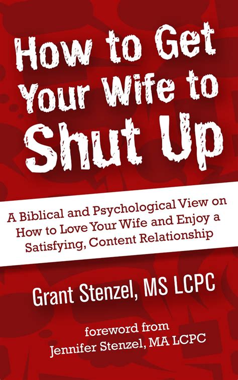 how to get your wife to shut up how to love your wife and enjoy a satisfying content relationship Doc