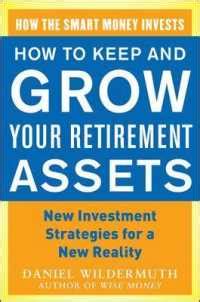 how to keep and grow your retirement assets new investment strategies for a new reality Doc