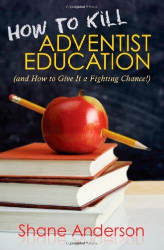 how to kill adventist education and how to give it a fighting chance Doc