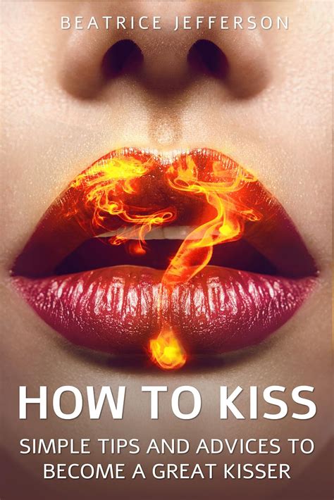 how to kiss simple tips and advices to become a great kisser Reader
