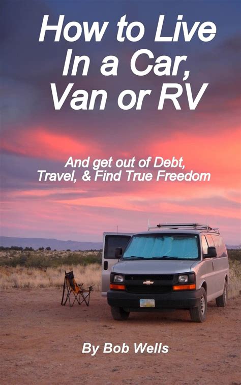 how to live in a car van or rv and get out of debt travel and find true freedom Doc