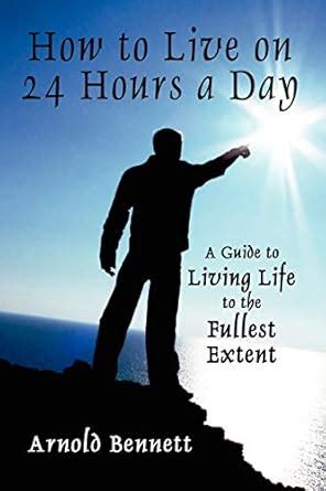 how to live on 24 hours a day a guide to living life to the fullest extent Kindle Editon