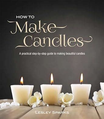 how to make candles a practical step by step guide on how to make beautiful candles Kindle Editon