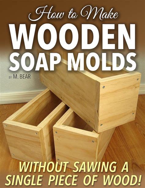 how to make wooden soap molds without sawing a single piece of wood Epub