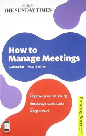 how to manage meetings improve problem solving encourage participation keep control sunday times creating Doc