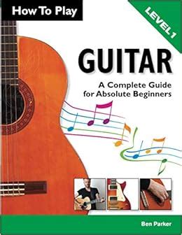 how to play guitar a complete guide for absolute beginners level 1 PDF