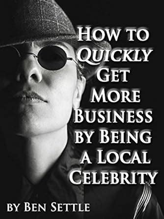 how to quickly get more business by being a local celebrity Kindle Editon