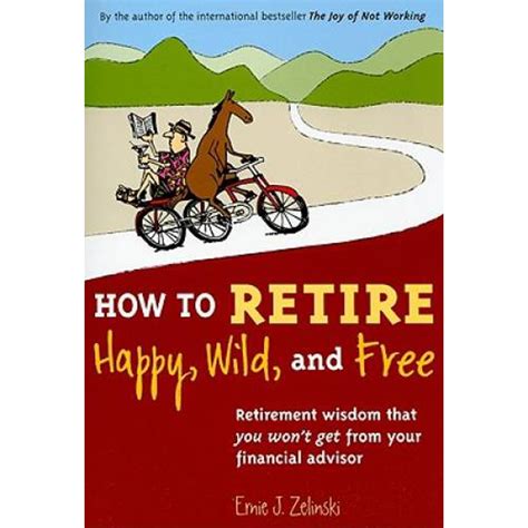 how to retire happy wild and free retirement wisdom that you wont get from your financial advisor PDF