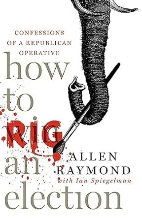 how to rig an election confessions of a republican operative Kindle Editon