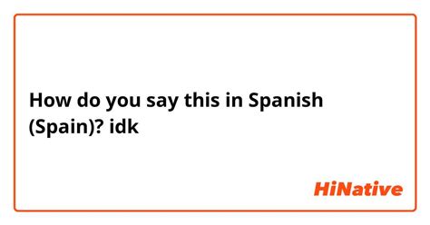 how to say idk in spanish
