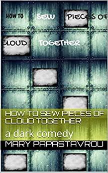 how to sew pieces of cloud together a dark comedy Epub