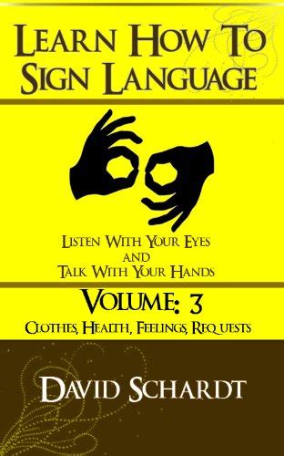 how to sign language volume 3 clothes health feelings and requests PDF