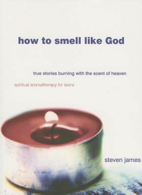 how to smell like god true stories burning with the scent of heaven Kindle Editon