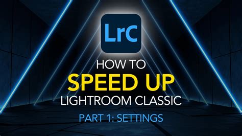 how to speed up lightroom classic cc