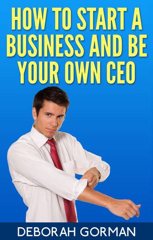 how to start a business and be your own ceo Reader