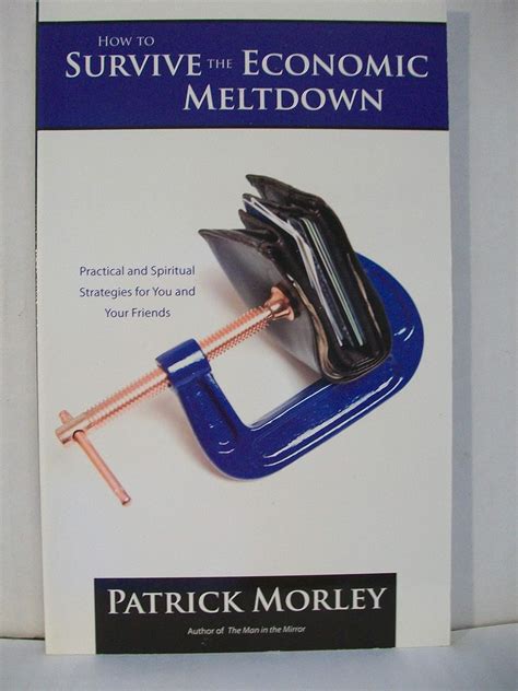 how to survive the economic meltdown practical and spiritual strategies for you and your friends Reader