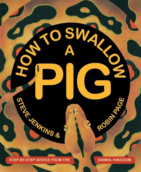 how to swallow a pig step by step advice from the animal kingdom Reader