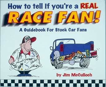 how to tell if youre a real race fan a guidebook for stock car fans Doc