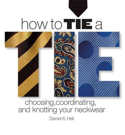 how to tie a tie choosing coordinating and knotting your neckwear Reader