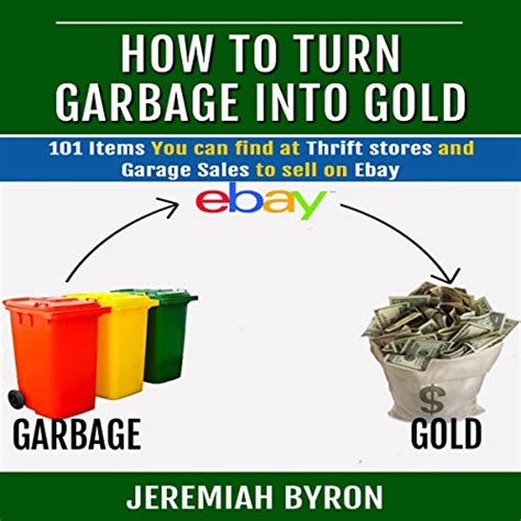 how to turn garbage into gold 101 items you can find at thrift stores and garage sales to sell on ebay volume 1 Doc