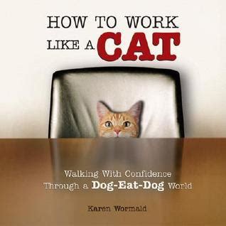 how to work like a cat walking with confidence through a dog eat dog world Reader