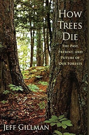 how trees die the past present and future of our forests Doc