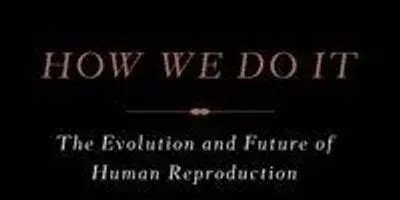 how we do it the evolution and future of human reproduction Epub