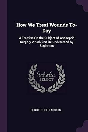 how we treat wounds today treatise on Reader