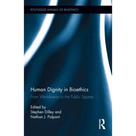 human dignity in bioethics from worldviews to the public square Epub