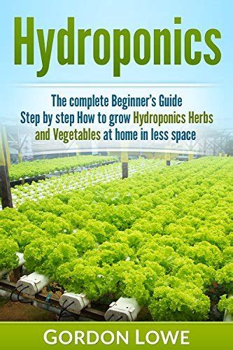 hydroponics hydroponics for beginners the complete guide how to grow hydroponics herbs and vegetables at home in less space Kindle Editon