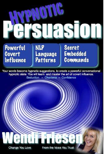 hypnotic persuasion learn the secrets of language patterns anchoring covert hypnosis and how you can be charismatic Reader