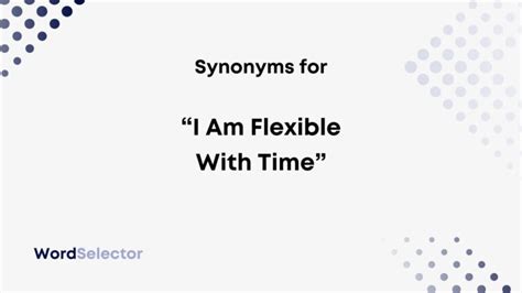 i am flexible with time meaning