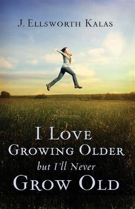 i love growing older but ill never grow old Reader