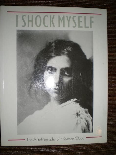 i shock myself the autobiography of beatrice wood PDF