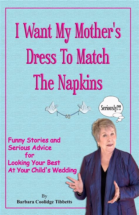 i want my mothers dress to match the napkins funny stories and serious advice for looking your best at your Reader