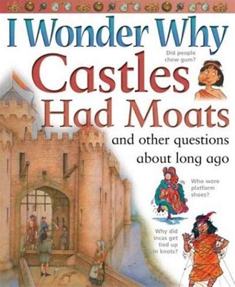 i wonder why castles had moats and other questions about long ago PDF
