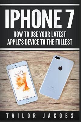 iPhone 7 How to use your latest Apple device to the fullest Kindle Editon