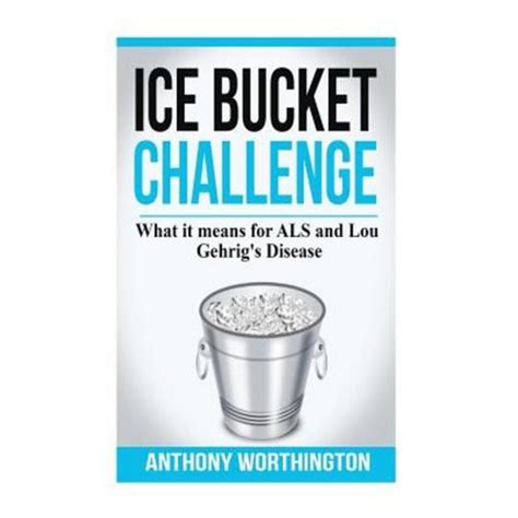 ice bucket challenge what it means for als and lou gehrigs disease Epub