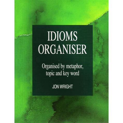 idioms organiser organised by metaphor topic and key word Reader