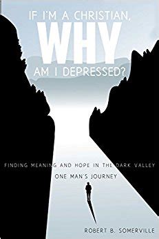 if im a christian why am i depressed? finding meaning and hope in the dark valley one mans journey Kindle Editon