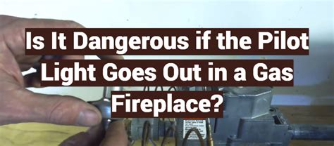 if pilot light goes out is it dangerous