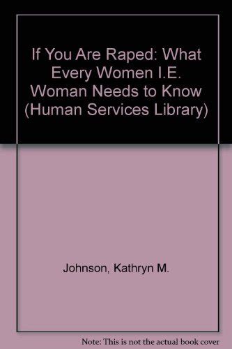 if you are raped what every women i e woman needs to know human services library Reader