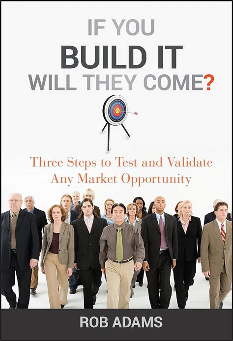 if you build it will they come three steps to test and validate any market opportunity Kindle Editon