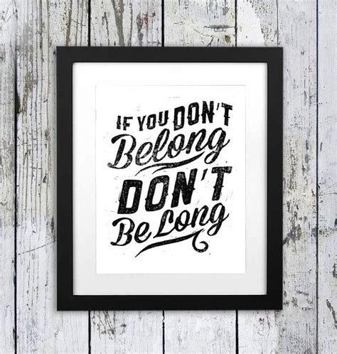 if you don't belong don't be long