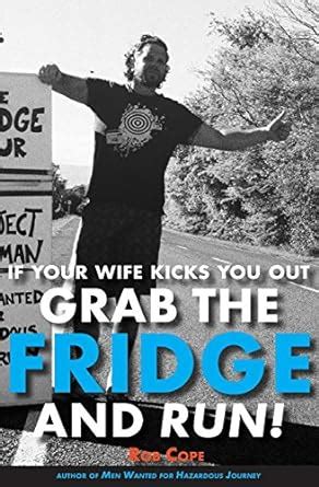 if your wife kicks you out grab fridge Doc