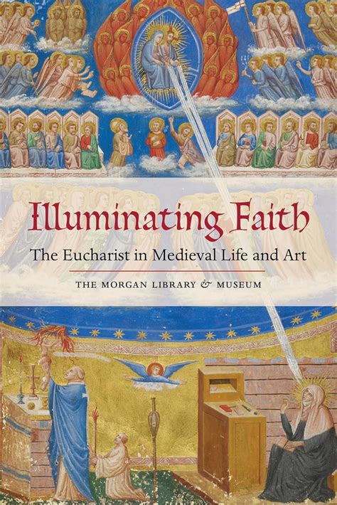 illuminating faith the eucharist in medieval life and art the morgan library and museum Doc