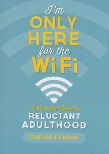 im only here for the wifi a complete guide to reluctant adulthood Reader