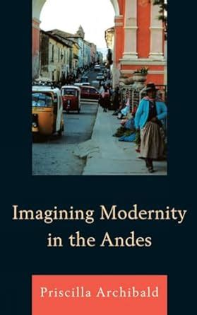 imagining modernity in the andes PDF