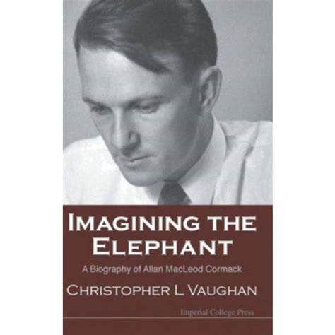 imagining the elephant a biography of allan macleod cormack Kindle Editon