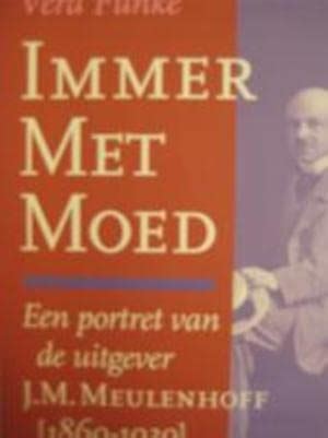 immer met moed een portret van de uitgever j m meulenhoff 1869 1939 Epub